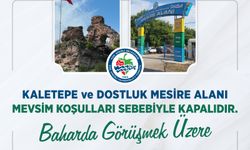Kaletepe Ve Dostluk Mesire Alanı Mevsim Koşulları Nedeniyle Ziyarete Kapandı...