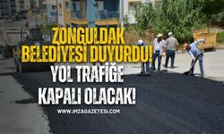 Zonguldak Belediyesi duyurdu! O yol trafiğe kapalı olacak!