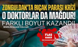 Zonguldak'ta Bıçak Parası Krizi Farklı Boyut kazandı! O Doktorlar Da Mağdur!