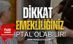 Dikkat Emekliliğiniz İptal Olabilir!