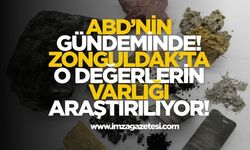 ABD’nin Gündeminde! Zonguldak’ta O Değerlerin Varlığı Araştırılıyor!