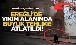Ereğli'de Yıkım Alanında Büyük Tehlike Atlatıldı!
