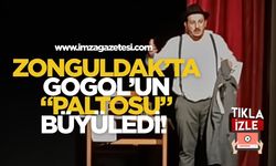 Zonguldak’ta GOGOL’un “PALTOSU” Büyüledi!