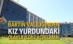 Bartın Valiliğinden Kız Yurdunda ki Olayla ilgili açıklama!