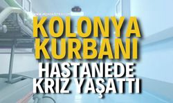 Kolonya Kurbanı Hastanede Kriz Yaşattı