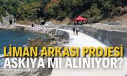 Liman Arkası Projesi Askıya mı Alınıyor? Çalışmalar Durdu