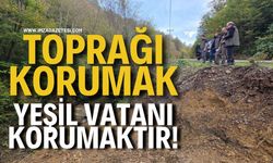 Toprağı Korumak Yeşil Vatanı Korumaktır!