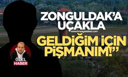 Zonguldak'a Uçakla Geldiğim İçin Pişman Oldum