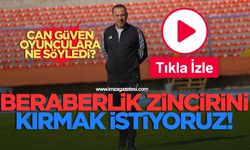 Zonguldakspor Teknik Direktörü Can Güven “Beraberlik zincirini kıracağız”
