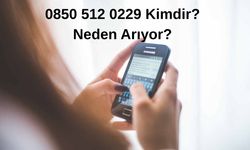 0850 512 02 29 Kimdir? Neden Arıyor?
