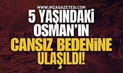 Acı Haber: 5 Yaşındaki Osman'ın Cansız Bedeni Bulundu