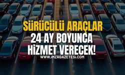 Sürücülü Araçlar 24 Ay Boyunca Hizmet Verecek!