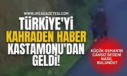 Türkiye'yi Kahreden Haber Kastamonu'dan Geldi! Küçük Osman'ın Cansız Bedeni Nasıl Bulundu?