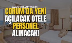 Çorum - Boğazkale'de yeni açılacak olan otel personel alınacak!