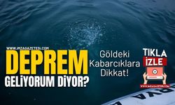 Deprem Geliyorum Diyor! Göldeki Kabarcıklara Dikkat!