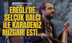 Ereğli'de Selçuk Balcı ile Karadeniz Rüzgarı Esti...