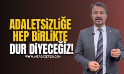 CHP’li Eylem Ertuğrul “Adaletsizliğe Hep Birlikte Dur Diyeceğiz!”