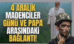 4 Aralık Madenciler Günü ve Papa Arasındaki Bağlantı! İşte Detaylar...