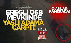 Ereğli OSB Mevkiinde Yaşlı Adama Çarptı! O Anlar Kamerada!