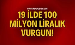 19 İlde 100 Milyon Liralık Vurgun!