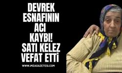 Devrek Esnafının Acı Kaybı! Satı Kelez Vefat Etti!