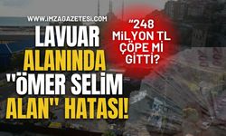 248 Milyon TL Çöpe Mi Gitti? Lavuar Alanında "Ömer Selim Alan" Hatası!