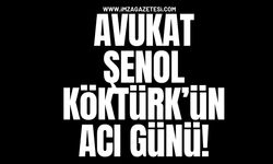 Avukat Şenol Köktürk’ün Acı Günü!