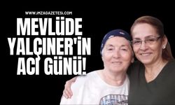 Mevlüde Yalçıner'in acı günü!