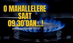 O Mahallelere Saat 09.30’dan…!
