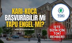 TOKİ Sosyal Konut Başvuru Rehberi... Karı Koca Başvurur Mu, Tapu Engel Mi?