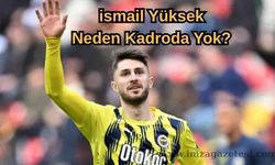 İsmail Yüksek Neden Kadroda Yok? (Kasım 2025)