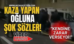 Kaza Yapan Oğluna Şok Sözler! "Kendine Zarar Verseydi!"