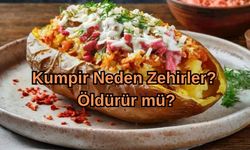 Kumpir Neden Zehirler? Öldürür mü?