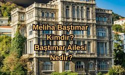 Meliha Baştımar Kimdir? Baştımar Ailesi Nedir?