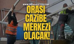 Orası Cazibe Merkezi Olacak!
