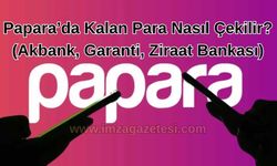Papara’da Kalan Para Nasıl Çekilir? (Akbank, Garanti, Ziraat Bankası)