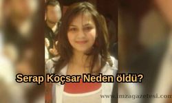 Serap Koçsar Neden Öldü? Ölüm Sebebi Nedir?
