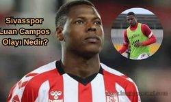 Sivasspor Luan Campos Olayı Nedir? Neden Kaçtı