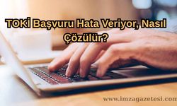 TOKİ Başvuru Hata Veriyor, Nasıl Çözülür? 2025