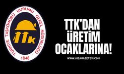 TTK’dan Üretim Ocaklarına…!