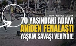 Aniden Fenalaşan Yaşlı Adamın Yaşam Mücadelesi Sürüyor!