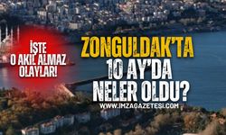 Zonguldak'ta 10 ayda neler oldu? İşte o akıl almaz olaylar!