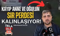 Kayıp Anne ve Oğulun Sır Perdesi Kalınlaşıyor!