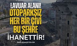 Lavuar Alanı! Otoparksız Her Bir Çivi Bu Şehre İhanettir!