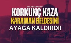 Korkunç Kaza Karaman Beldesini Ayağa Kaldırdı!