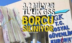 3,2 Milyar TL'lik GSS Borcu Siliniyor