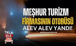 Meşhur Turizm Firmasının Otobüsü Alev Alev Yandı!