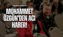 Muhammet Özgün’den acı haber!