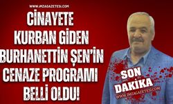 Cinayete Kurban Giden Burhanettin Şen’in Cenaze Programı Belli Oldu!