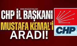 CHP İl Başkanı Mustafa Kemal'i Aradı!